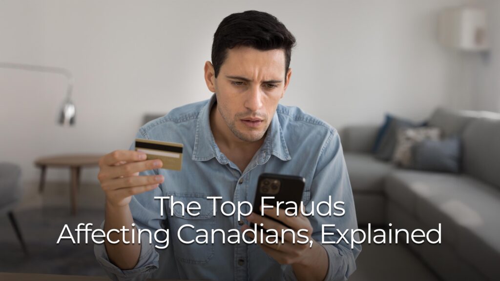 Person seated indoors holding a credit card in one hand and a smartphone in the other, with on‑screen text reading ‘The Top Frauds Affecting Canadians, Explained.’