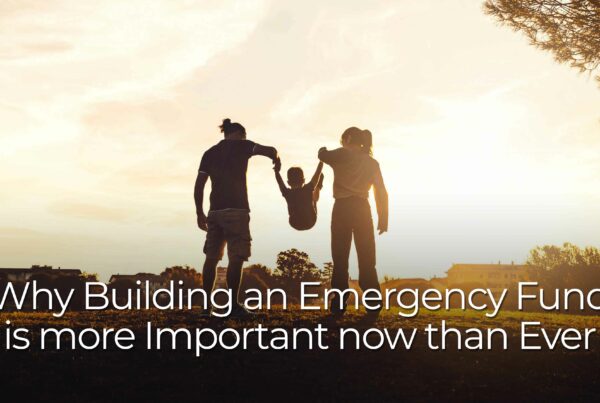 Silhouettes of two adults holding hands with a small child raised between them in an outdoor field at sunset. Large text over the image reads “Why Building an Emergency Fund is more Important now than Ever.”