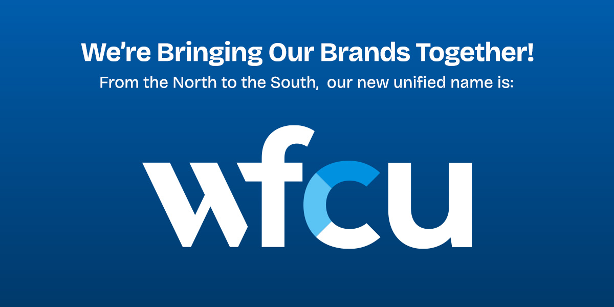 Blue background graphic announcing a brand unification. Text reads: ‘We’re Bringing Our Brands Together! From the North to the South, our new unified name is: wfcu.’ The WFCU logo appears prominently in white and light blue.